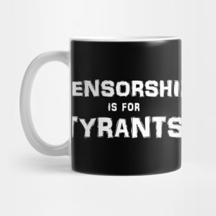Censorship is for Tyrants (White on Dark) Mug